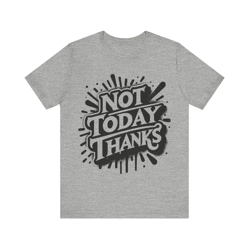 Not Today Thanks Unisex Jersey Short Sleeve Tee